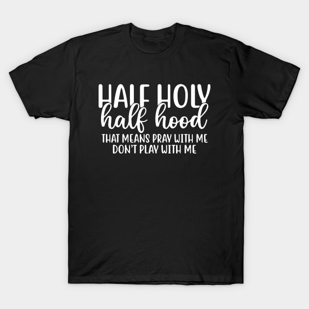 Half Hood Half Holy Pray With Me Don't Play With Me T-Shirt by ZimBom Designer